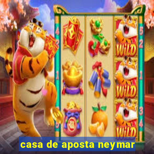 casa de aposta neymar